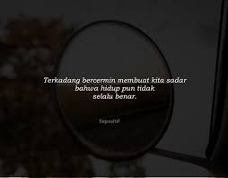 Sebelumnya saya ucapkan terima kasih buat kalian semua, karena sudah mau meluangkan waktu kalian buat kalian yang lagi nyati dp bbm tentang kata kata bijak, disini saya akan menyajikan beberapa contoh gambar dp kata kata bijak. 50 Kata Kata Tentang Cermin Kehidupan Sepositif