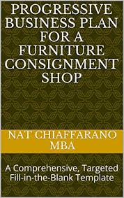 The time you invest in creating this document saves you money and keeps you on track for the long haul, advises deb mcgonagle of traxia. Progressive Business Plan For A Furniture Consignment Shop A Comprehensive Targeted Fill In The Blank Template Ebook Chiaffarano Mba Nat Amazon In Kindle Store
