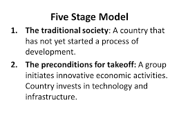Rostow S Stages Of Economic Growth Or Development Model Proposed In The 1950s This 5 Stage Model Of Development Was Adopted By Several Countries In Ppt Download