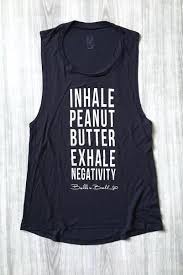 Inhale Peanut Butter Exhale Negativity Muscle Tank Belle