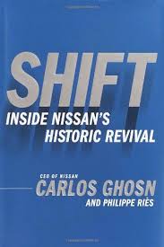 Shift Inside Nissan S Historic Revival In Shift Icarlos Ghosn The Brilliant Audacious And Widely Admired Ceo Of Nissan Reco Carlos Ghosn Nissan Shift