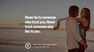 Quote about never lie to the person you love it s not worth it. 60 Quotes About Liar Lies And Lying Boyfriend In A Relationship