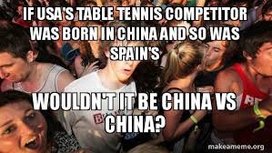 Muslim conquest of spain explained in a meme. If Usa S Table Tennis Competitor Was Born In China And So Was Spain S Wouldn T It Be China Vs China Sudden Clarity Clarence Make A Meme