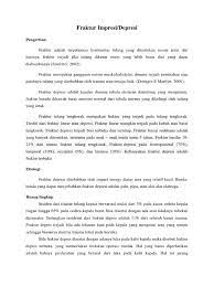 Sedamgkan menurut black & hawks fraktur adalah terputusnya jaringan tulang karena stress akibat tahanan yang datang lebih besar dari daya tahan yang dimiliki oleh tulang. Fraktur Impresi Depresi