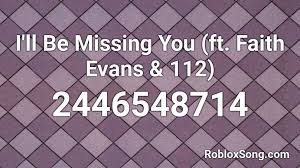 Maybe you would like to learn more about one of these? I Ll Be Missing You Ft Faith Evans 112 Roblox Id Roblox Music Codes