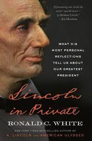 Lincoln in Private: What His Most Personal Reflections Tell Us About Our  Greatest President by Ronald C. White, Paperback