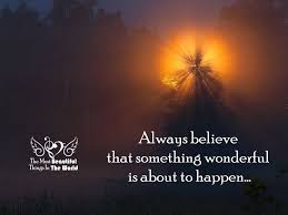 Always Believe That Something Wonderful Is About To Happen Meaning Pin On Words Of Meaning