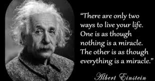 There Are Only Two Ways To Live Your Life Albert Einstein There Are Only Two Ways To Live Your Life One Is As Though Nothing Is A Miracle The Other Is As Though Everything Is A Miracle Author Quotes Life Albert Einstein