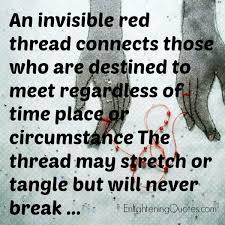 Maybe you would like to learn more about one of these? An Invisible Red Thread Connects Those Who Are Destined To Meet Enlightening Quotes