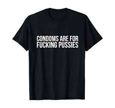 Amazon.com: Condoms Are For Fucking Pussies Rude Sexual Humor T-Shirt  T-Shirt : ביגוד, נעליים ותכשיטים
