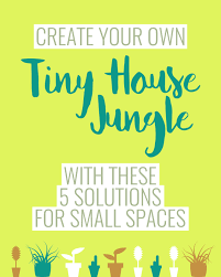 House plants for small spaces. Create Your Own Tiny House Jungle With These 5 Solutions For Small Spaces The Tiny House