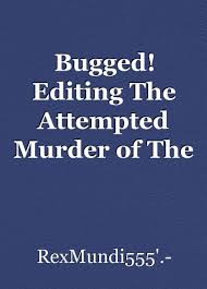 Bugged! Editing The Attempted Murder of The American Grammy: Chapter 1 -  Bugged! The Second Edit of the Attempted Murder of the American Grammy,  book by RexMundi555.-