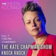 The Kate Chapman Show: Knock, Knock" is an evening of song, story,  connection, and laughs. What happens after the knock? Featuring songs from  various musical genres, Broadway veteran Kate Chapman offers entertaining