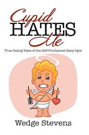 August 30, 2014 by rebecca (female, 41 years old). Cupid Hates Me True Dating Tales Of The Self Proclaimed Sexy Ogre English Edition Ebook Stevens Wedge Amazon De Kindle Shop
