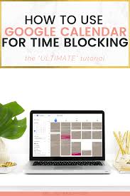 Time Blocking With Google Calendar Ultimate Tutorial Get More Done In 2020 Google Calendar Block Scheduling Time Blocking
