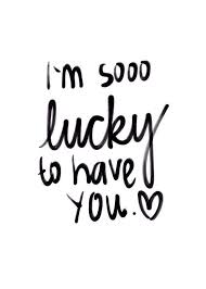 I M Sooo Lucky To Have You Love Quotes Words Saywhat Lucky Quotes Lucky To Have You Be Yourself Quotes