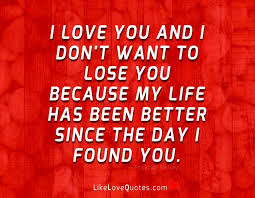 I Love You And I Dont Want To Lose You Dont Want To Lose You Love Quotes For Him Deep Lost Quotes