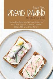 Zojirushi bread makers come with preset programs for specific recipes. Bread Baking Recipes Cookbook By Neel Susan Neel As Book Paperback From Tales