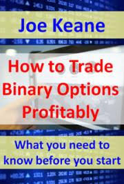 Trading binary options in not like trading stocks, regular options, or even forex. How To Trade Binary Options Profitably By Joe Keane Free Book Download