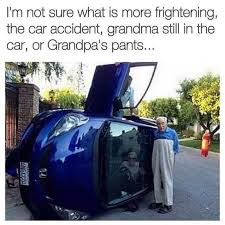 Caption this meme all meme templates. Dopl3r Com Memes Im Not Sure What Is More Frightening The Car Accident Grandma Still In The Car Or Grandpas Pants