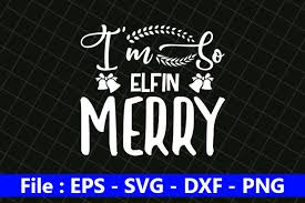 Svg files are compatible with cutting machines such as cricut, silhouette, etc. Christmas Svg Design I M So Elfin Merry Graphic By Creative Store Creative Fabrica