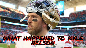 What Happened to 49ers Long Snapper Kyle Nelson