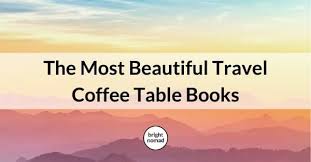 What Are The Most Beautiful Travel Coffee Table Books