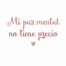 Frases Inspiradoras Mi Paz Mental No Tiene Precio Frases Motivadoras Frases Positivas Frases Bonitas