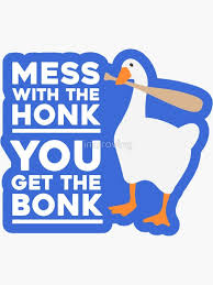 Mess With The Honk You Get The Bonk Sticker By Improving Redbubble In 2020 Honking Meme Design Stickers