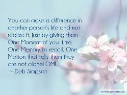 If you say that you do not believe for a moment or for one moment that something is true. Just One Moment In Time Quotes Giving You My Time Quotes Top 42 Quotes About Giving You My Time Dogtrainingobedienceschool Com