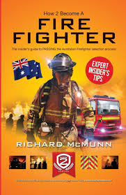 Firefighters are the bravest heroes, the type of people that will risk their lives to save others. How To Become A Firefighter The Insider S Guide To Passing The Australian Firefighter Selection Process Mcmunn Richard 9781912370085 Amazon Com Books