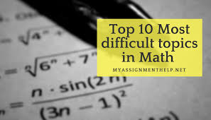 Top 10 Most Difficult Topics In Mathematics Assignment Help
