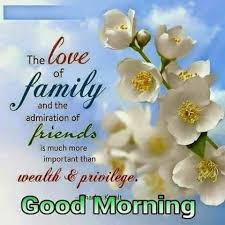 Good Morning The Love Of Family And Friends Pictures Photos And Good Day Quotes Morning Blessings Good Morning Inspiration