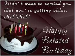 Belated Birthday Wishes Free Large Images Belated Happy Birthday Wishes Happy Belated Birthday Quotes Belated Birthday Wishes