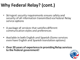 Relay services enable deaf and hard of hearing individuals to communicate in a manner that is as close to functionally equivalent as possible to the communications enjoyed by telephone users. Federal Relay Services Solutions For Functional Equivalency In The Workplace Mark Seeger Ppt Download