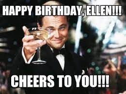 Meme Creator Happy Birthday Ellen Cheers To You