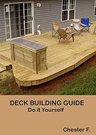 Maybe you would like to learn more about one of these? Amazon Com Deck Building Guide Do It Yourself Ebook F Chester Kindle Store