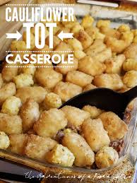 Tater tots, gluten, riced cauliflower and 1 more. Cauliflower Tot Casserole The Adventures Of A Foodaholic