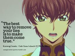 The Best Way To Remove Your Lies Is To Make Them True Kururugi Sazaku Code Geass Code Geass Anime Quotes Anime