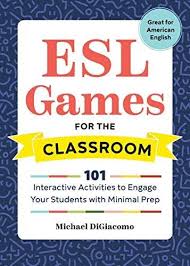 Download Pdf Esl Games For The Classroom 101 Interactive Activities To Engage Your Students With Minimal In 2020 English Activities For Kids Esl Games Esl Activities