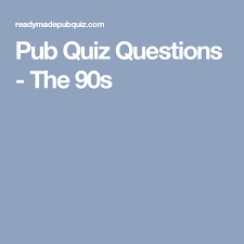 You can stream these '90s televisions shows asap for some extra nostalgia. Pub Quiz Questions The 90s Pub Quiz Questions Pub Quiz Quiz