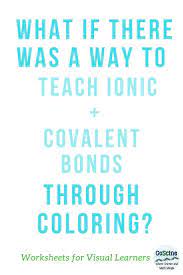 What If You Wanted To Teach Your Students Ionic And Covalent Bonds Through Coloring Use These Worksh Covalent Bonding Teaching Chemistry High School Chemistry