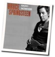 Magic (2007) i was tryin' to find my way home but all i heard was a drone bouncing off a satellite crushin' the last lone american night this is radio nowhere, is there anybody alive out there? Radio Nowhere Guitar Chords By Bruce Springsteen