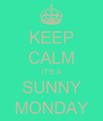 Listen to sunny monday now. Keep Calm It S A Sunny Monday Poster Md Keep Calm O Matic