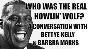 Who Was The Real Howlin' Wolf? A Conversation with Bettye Kelly & Barbra  Marks