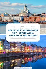 Nordic Multi Destination Trip Copenhagen Stockholm And Helsinki Sweden Travel Denmark Travel Finland Travel