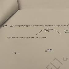 At each vertex of a polygon, an exterior angle may be formed by extending one side of the polygon so that. Q8 Part Of A Regular Polygon Is Shown Below Each Interior Angle Is 150 4 150 Diagram Brainly Com