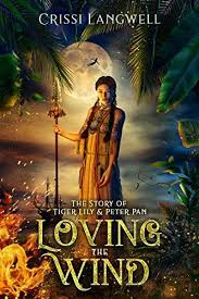 Loving The Wind The Story Of Tiger Lily Peter Pan By Langwell Crissi Tiger Lily Peter Pan Fairytale Retelling Books Tiger Lily