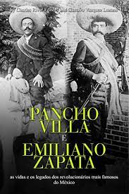 Veja como votar em emiliano zapata 40888. Pancho Villa E Emiliano Zapata As Vidas E Os Legados Dos Revolucionarios Mais Famosos Do Mexico Portuguese Edition Ebook Charles River Editors Vazquez Lozano Gustavo Amazon De Kindle Shop