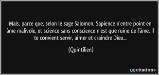 Maybe you would like to learn more about one of these? Mais Parce Que Selon Le Sage Salomon Sapience N Entre Point En Ame Malivole Et Science Sans Conscience N Est Que